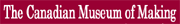 Link to The Canadian Museum of Making